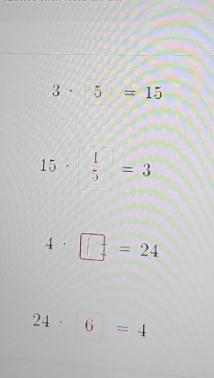 3· 5=15
15°  1/5 =3
4· □ =24
24· 6=4