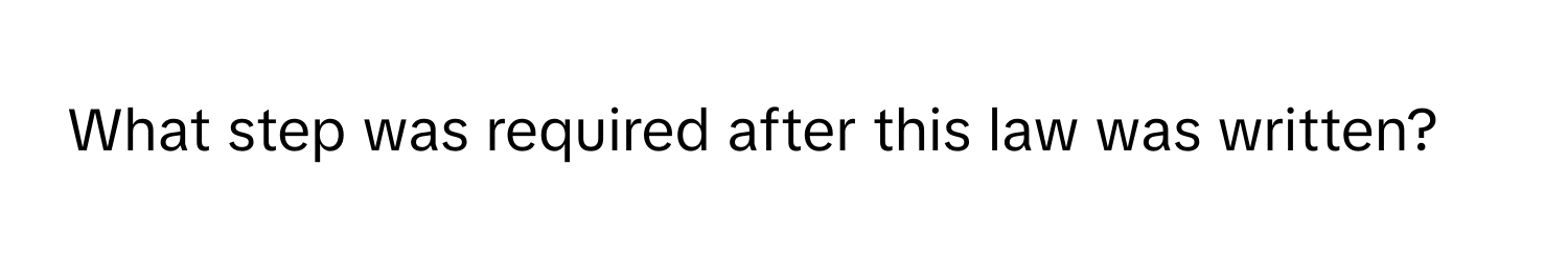 What step was required after this law was written?