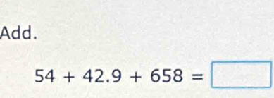 Add.
54+42.9+658=□