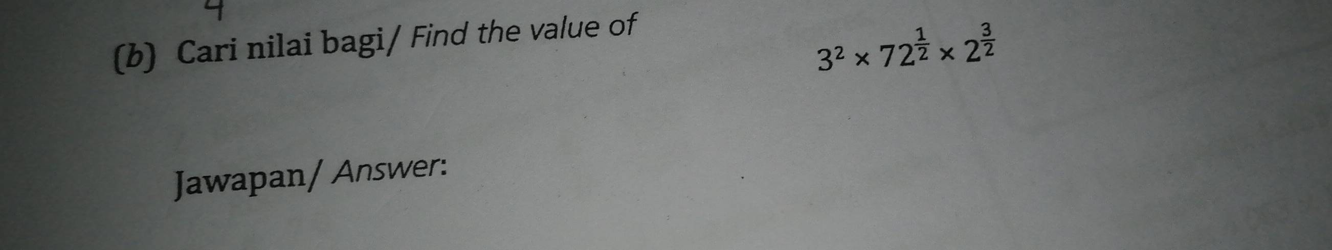 Cari nilai bagi/ Find the value of
3^2* 72^(frac 1)2* 2^(frac 3)2
Jawapan/ Answer: