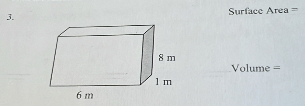 Surface Area =
Volume =