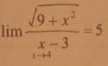 limlimits  (sqrt(9+x^2))/x-3 =5