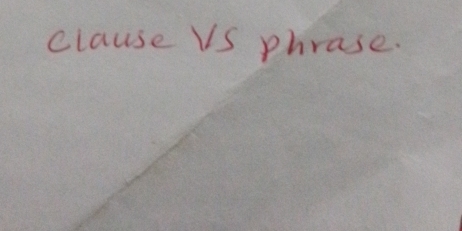 clause VS phrase.