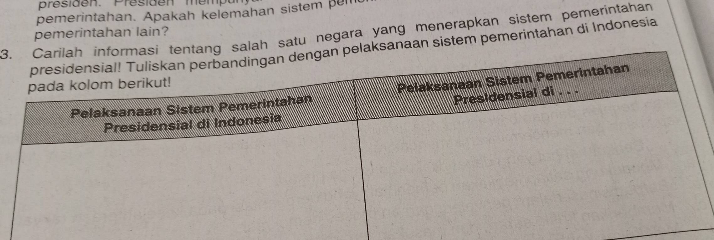 presiden. Presiden mémpal 
pemerintahan. Apakah kelemahan sistem pem
3 satu negara yang menerapkan sistem pemerintahan 
pemerintahan lain? 
aan sistem pemerintahan di Indonesia