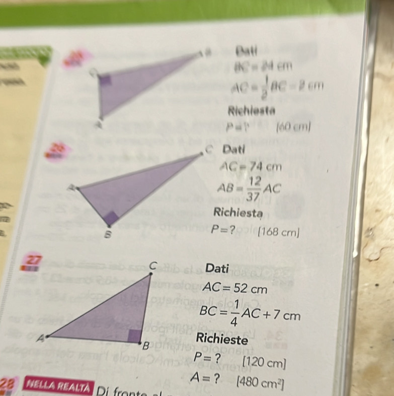 Bati
BC=24cm

AC= 1/2 BC=2cm
Richiesta
P=? ^ □  (60cm 11
C Dati
AC=74cm
AB= 12/37 AC
Richiesta
a
a
? [168 crn]
Dati
AC=52cm
BC= 1/4 AC+7cm
Richieste
P= ? [120cm]
A= ? [480cm^2]
28 NELLA REALTà Di front