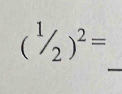 (^1/_2)^2=
_