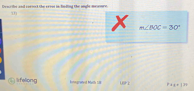 Describe and correct the error in finding the angle measure. 
13) 
x m∠ BOC=30°
lifelong Integrated Math 1B LEP 2 P a g e | 39