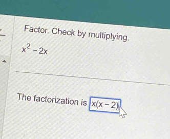 Factor. Check by multiplying.
x^2-2x
The factorization is x(x-2)