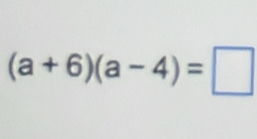 (a+6)(a-4)=□