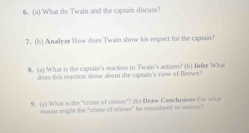 What do Twain and the captain discuss? 
7. (b) Analyze How does Twain show his respect for the captain? 
8. (a) What is the captain’s reaction to Twain’s actions? (b) Infer What 
does this reaction show about the captain’s view of Brown? 
9. (a) What is the “crime of crimes”? (b) Draw Conclusions For what 
reason might the “crime of crimes” be considered so serious?