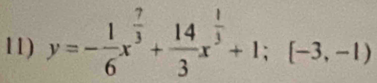 y=- 1/6 x^(frac 7)3+ 14/3 x^(frac 1)3+1;[-3,-1)