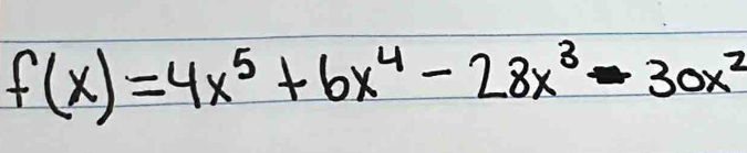 f(x)=4x^5+6x^4-28x^3-30x^2