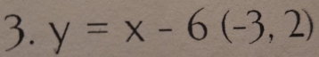 y=x-6(-3,2)