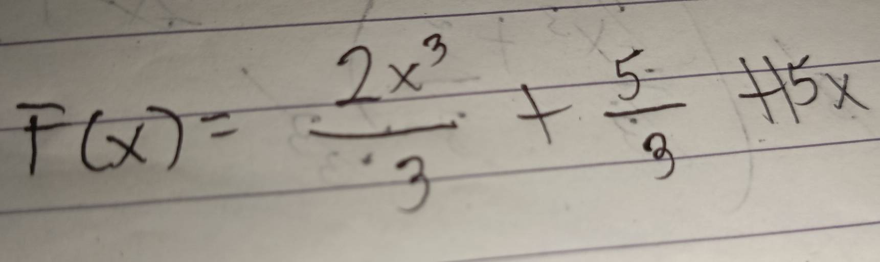 F(x)= 2x^3/3 + 5/3 +15x