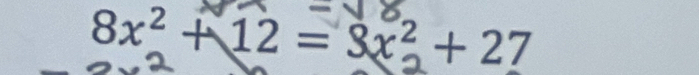 8x² + 12 = 3x² + 27