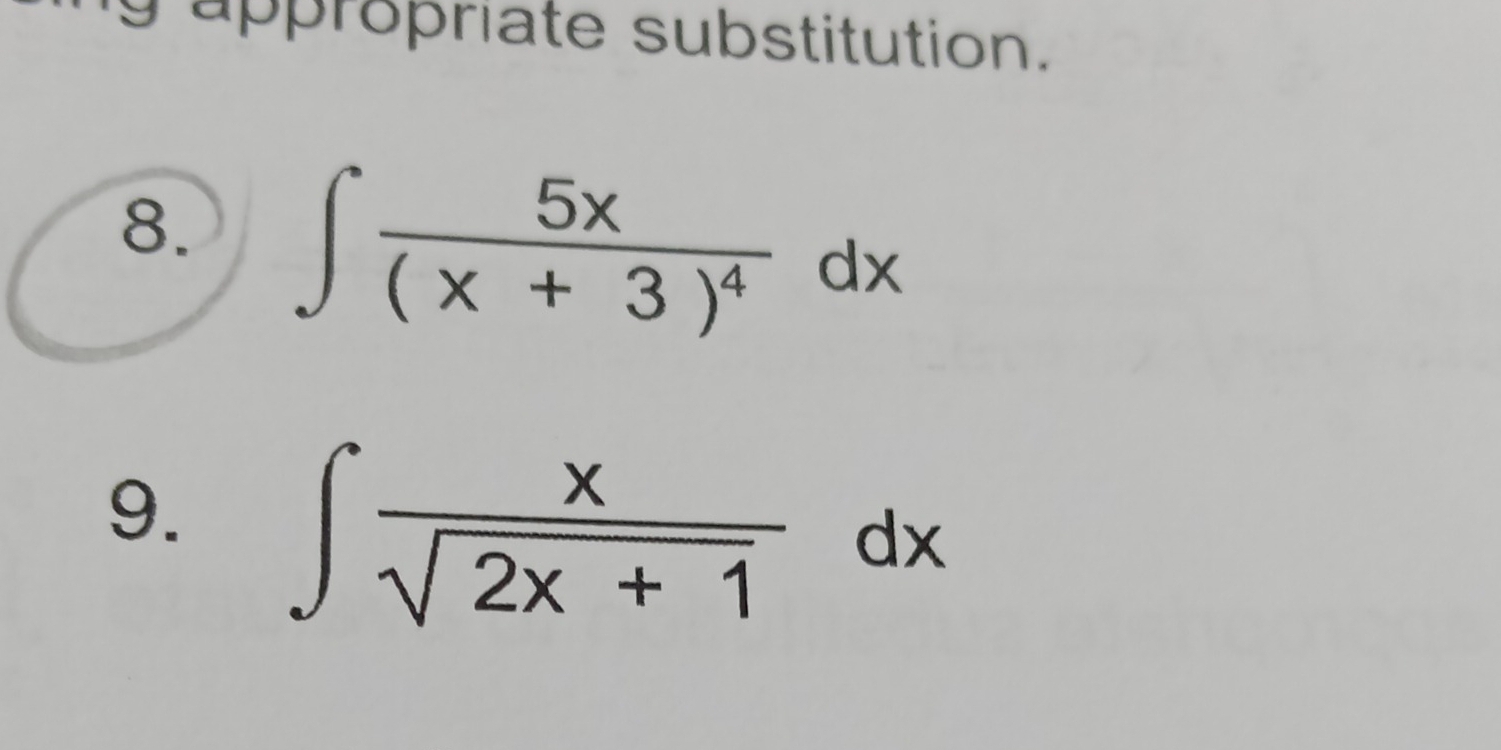 appropriate substitution. 
8. ∈t frac 5x(x+3)^4dx
9. ∈t  x/sqrt(2x+1) dx