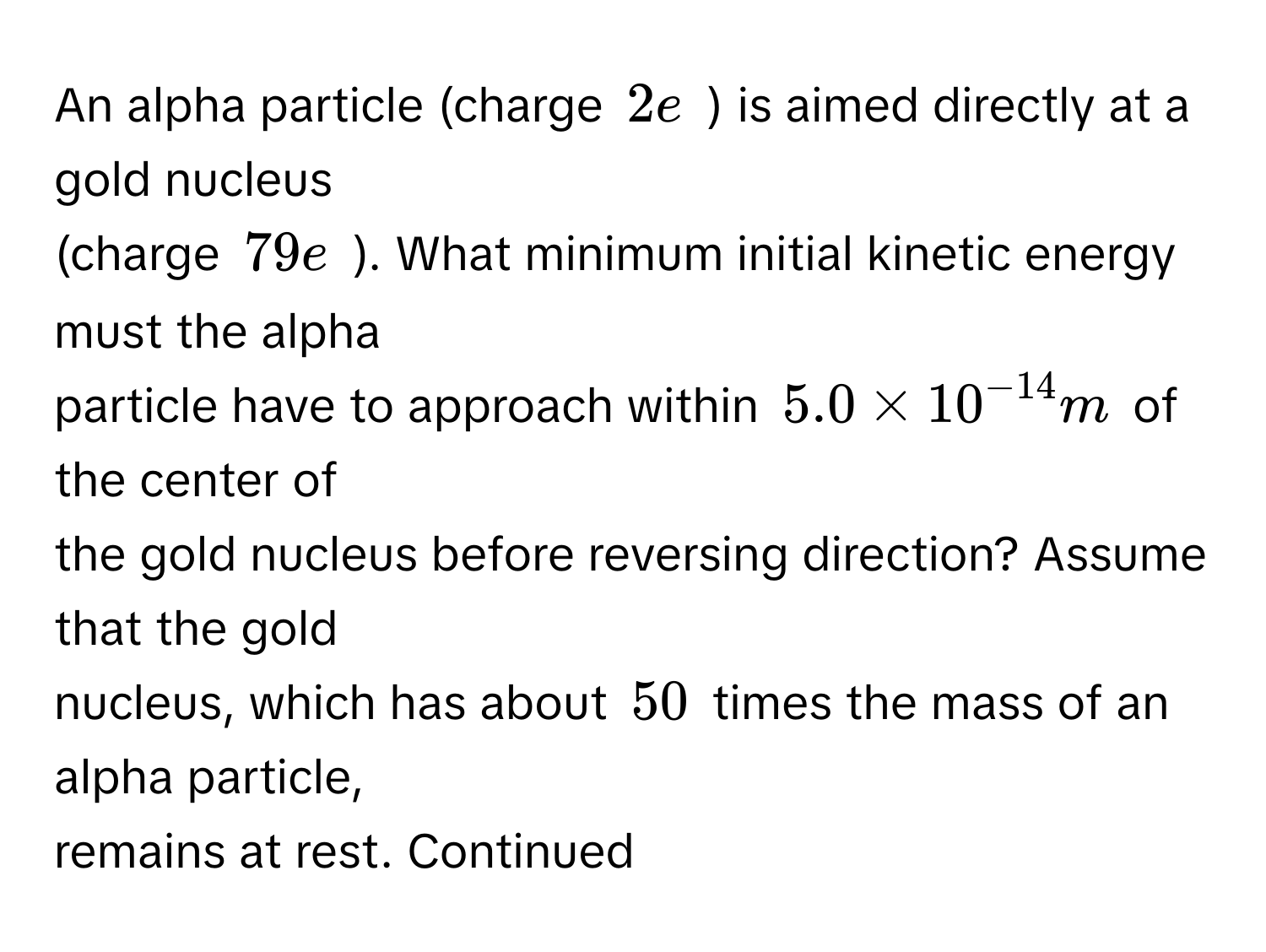 Solved: An alpha particle (charge 2e) is aimed directly at a gold ...