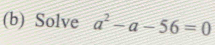 Solve a^2-a-56=0