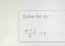 Solve for m :
 (m+y)/b =x