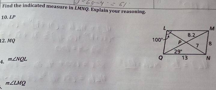 Find the indicated measure in LMNQ. Explain your reasoning.
10. LP
12. MQ 
4. m∠ NQL
m∠ LMQ