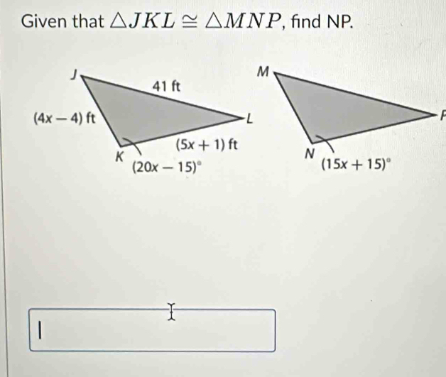 Given that △ JKL≌ △ MNP , find NP.