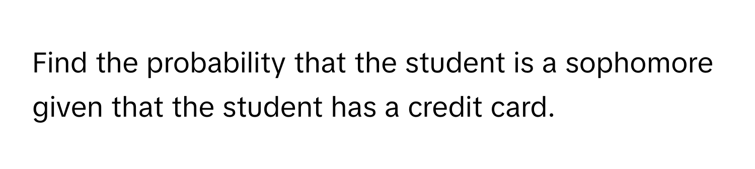 Find the probability that the student is a sophomore given that the student has a credit card.