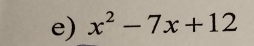 x^2-7x+12