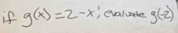 if g(x)=2-x', , evaluate g(-2)