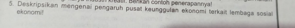 sth Krealif. Beřikan contoh penerapannya! 
5. Deskripsikan mengenai pengaruh pusat keunggulan ekonomi terkait lembaga sosial 
ekonomi!