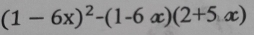 (1-6x)^2-(1-6x)(2+5x)