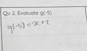 2u 2. Evaluate g(-5)