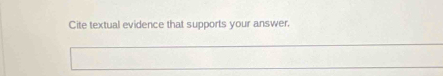 Cite textual evidence that supports your answer. 
_ 
_