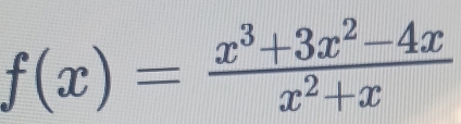 f(x)= (x^3+3x^2-4x)/x^2+x 