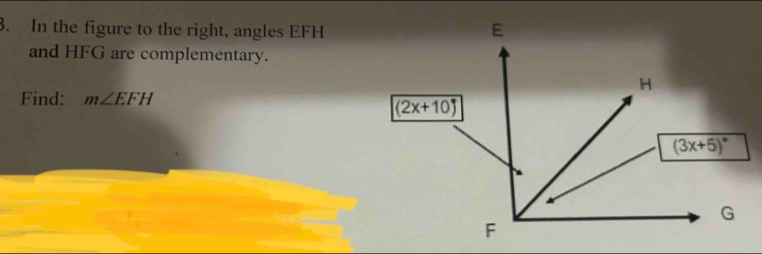 In the figure to the right, angles EFH
and HFG are complementary.
Find: m∠ EFH