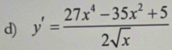 y'= (27x^4-35x^2+5)/2sqrt(x) 