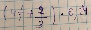 (4 1/2 + 2/3 )· 0,24