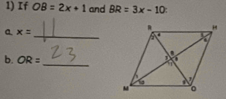 If OB=2x+1 and BR=3x-10
a x=
_ 
b. OR= _