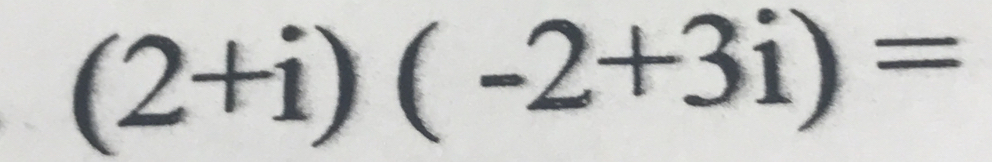 (2+i)(-2+3i)=