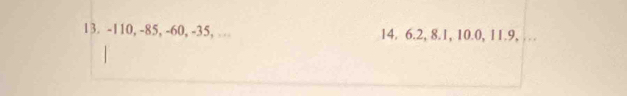 -110, -85, -60, -35, … 14. 6.2, 8.1, 10.0, 11.9, …