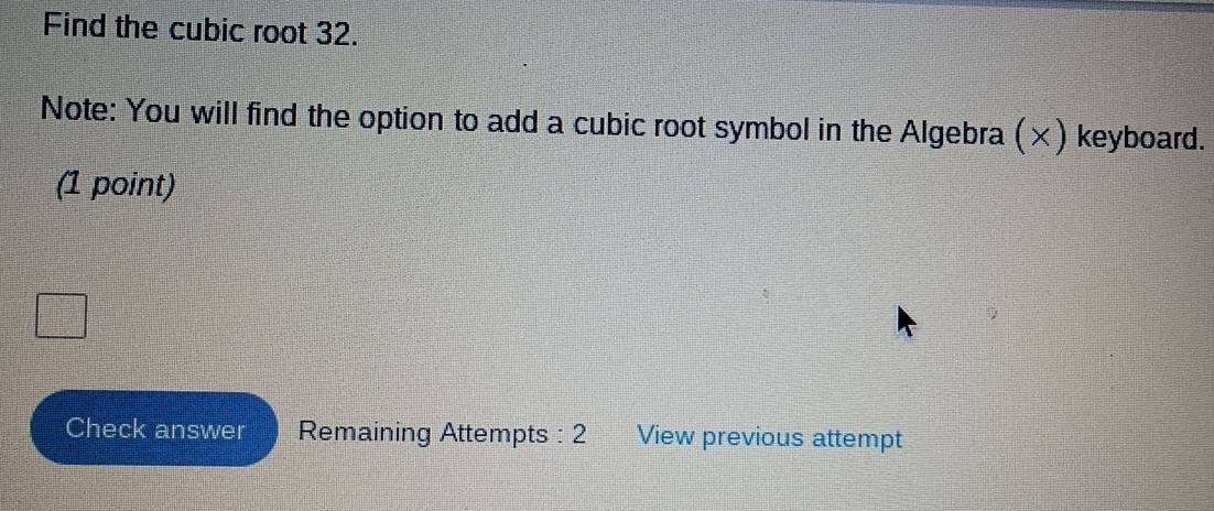 Solved: Find the cubic root 32. Note: You will find the option to add a ...