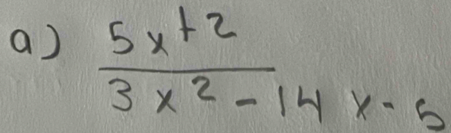  (5x+2)/3x^2-14 
x-6