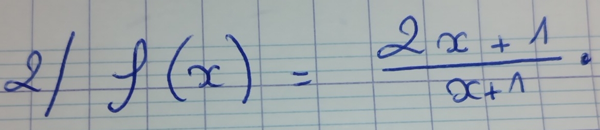 2 f(x)= (2x+1)/x+1 ·