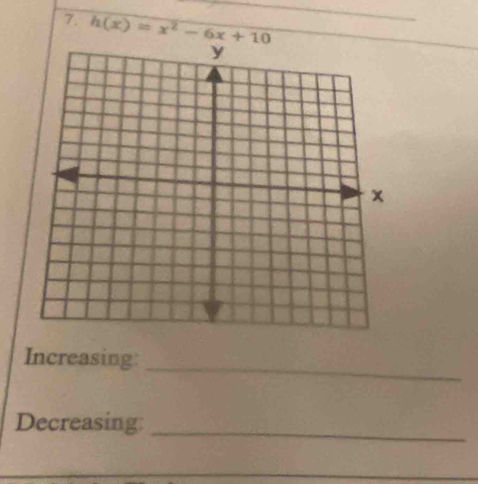 h(x)=x^2-6x+10
Increasing: 
_ 
Decreasing:_