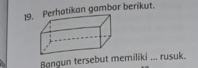 rhatikan gambar berikut. 
Bangun tersebut memiliki ... rusuk.