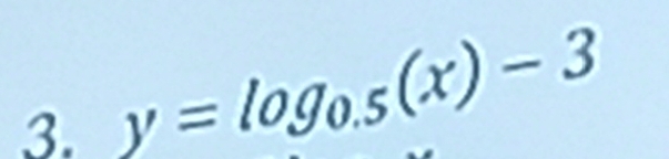 y=log _0.5(x)-3