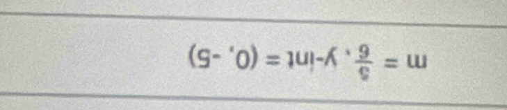 m= 5/6 ,y-int=(0,-5)