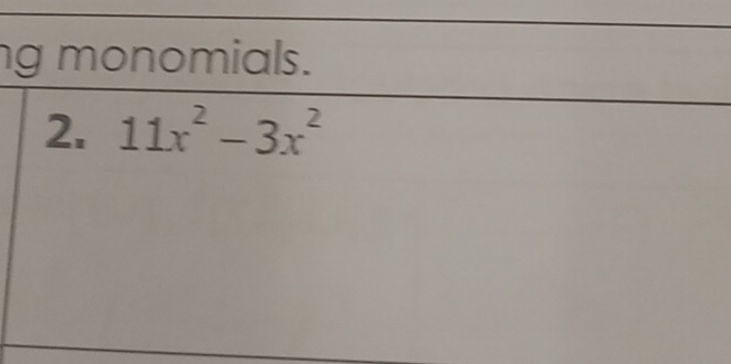 monomials. 
2. 11x^2-3x^2