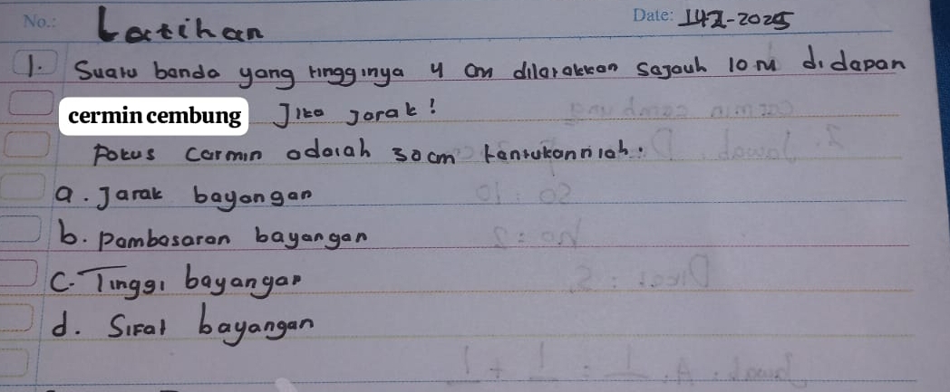 Latihan 142-2025
1. Suaro banda yong ringginya y an dilarakkon sojouh 10m didapan
ung Jlke Jorak!
rocus carmn odocah 30 cm tonrutonnioh.
a. Jarak bayangan
6. Dombasaron bayangan
C. Tingg, bayangar
d. Siral bayangan