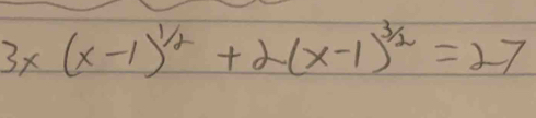 3x(x-1)^1/2+2(x-1)^3/2=27