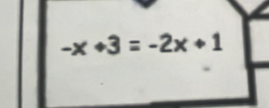 -x+3=-2x+1